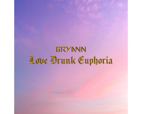 Bryann - Love Drunk Euphoria