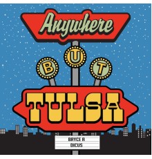Bryce Dicus - Anywhere But Tulsa