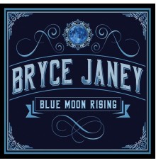 Bryce Janey - Blue Moon Rising