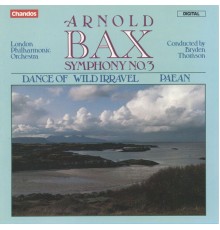 Bryden Thomson, London Philharmonic Orchestra - Bax: Symphony No. 3, Dance of Wild Irravel & Paean
