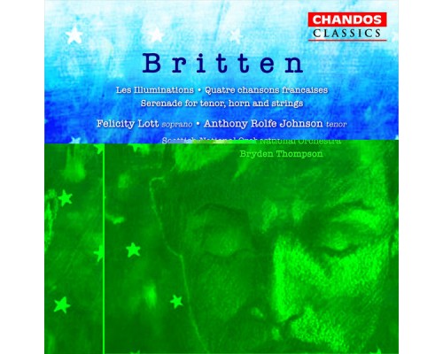 Bryden Thomson, Royal Scottish National Orchestra, Dame Felicity Lott, Anthony Rolfe Johnson, Michael Thompson - Britten: Les Illuminations, Quatre Chansons Françaises & Serenade for Tenor, Horn and Strings Bryden Thomson, Royal Scottish National Orchestra, Dame Felicity Lott, Anthony Rolfe Johnson, Michael Thompson - Britten: Les Illuminations, Quatre Chansons Françaises & Serenade for Tenor, Horn and Strings