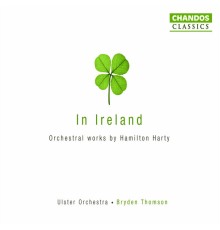 Bryden Thomson, Ulster Orchestra, Heather Harper, Ralph Holmes, Malcolm Binns - Harty: Complete Orchestral Works