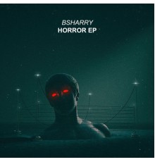 Bsharry - Horror Ep