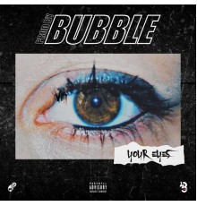 Bubble - Your Eyes