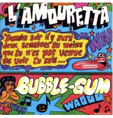 Bubble Gum - L'amouretta