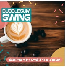 Bubblegum Swing, Ayane Kobayashi - 自宅でゆったりと流すジャズbgm