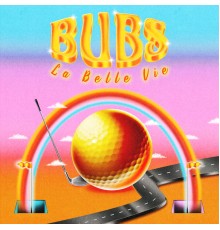 Bubs - La Belle Vie