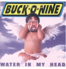 Buck-O-Nine - Water In My Head