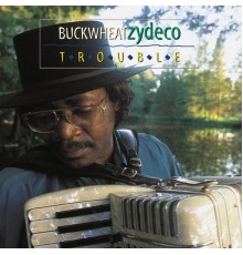 Buckwheat Zydeco - Trouble