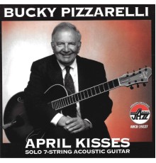 Bucky Pizzarelli - April Kisses