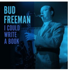 Bud Freeman - I Could Write a Book