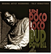 Bud Powell - Un Poco Loco