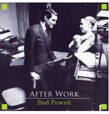 Bud Powell - After Work