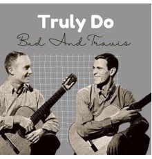 Bud and Travis - Truly Do