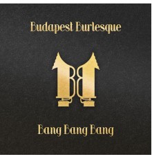 Budapest Burlesque - Bang Bang Bang