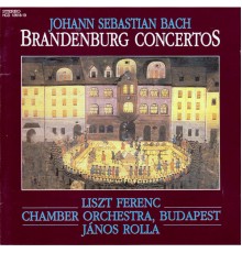 Budapest Franz Liszt Chamber Orchestra, János Rolla - Bach, J.S.: Brandenburg Concertos, Bwv 1046-1051