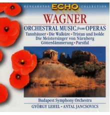 Budapest Symphony Orchestra, Antal Jancsovics, György Lehel - Wagner: Orchestral Highlights From the Operas