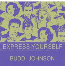 Budd Johnson - Express Yourself