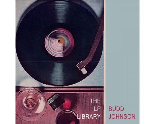 Budd Johnson - The Lp Library