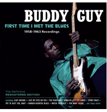 Buddy Guy - First Time I Met the Blues 1958-1963 Recordings