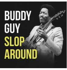 Buddy Guy - Slop Around