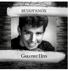 Buddy Knox - Greatest Hits