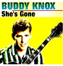 Buddy Knox - She's Gone