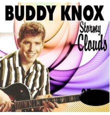 Buddy Knox - Stormy Clouds