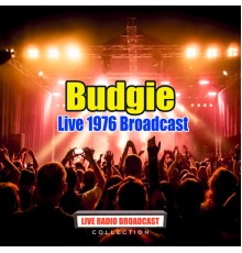 Budgie - Live 1976 Broadcast (Live)