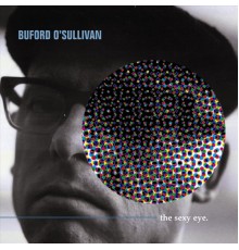 Buford O'Sullivan - The Sexy Eye