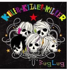 BugLug - KILLER×KILLER×KILLER