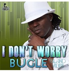 Bugle - I Don't Worry