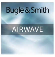 Bugle  &  Smith - Airwave