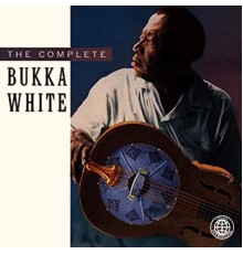 Bukka White - Complete Bukka White