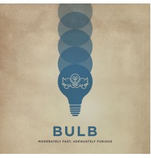 Bulb - Moderately Fast, Adequately Furious