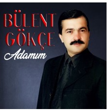 Bülent Gökçe - Adamım