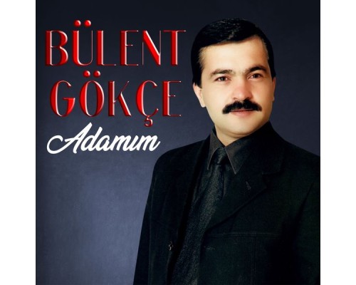 Bülent Gökçe - Adamım