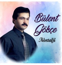 Bülent Gökçe - Nostalji