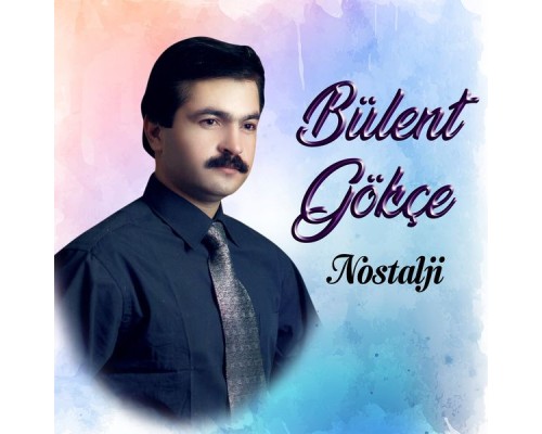 Bülent Gökçe - Nostalji