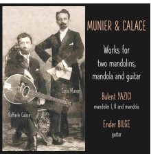 Bulent Yazici & Ender Bilge - Munier & Calace: Works for Two Mandolins, Mandola and Guitar