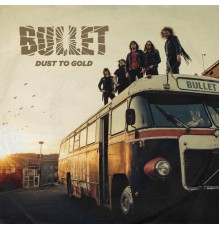 Bullet - Dust to Gold