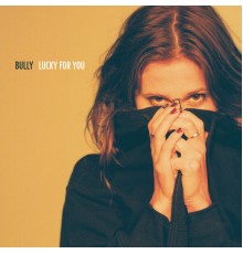 Bully - Lucky For You