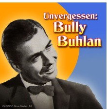 Bully Buhlan - Unvergessen, Vol.1