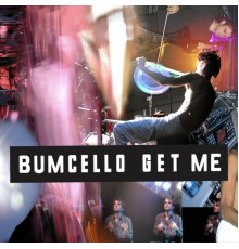 Bumcello - Get Me  (Live)