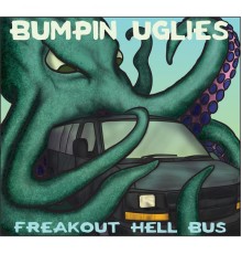 Bumpin Uglies - Freakout Hell Bus