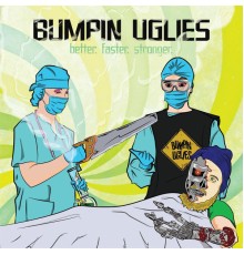 Bumpin Uglies - Better. Faster. Stronger.