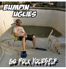 Bumpin Uglies - Go Folk Yourself