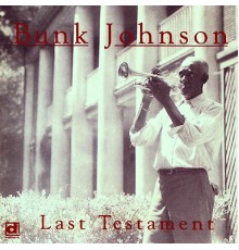 Bunk Johnson - Last Testament