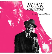 Bunk Johnson - Low Down Blues
