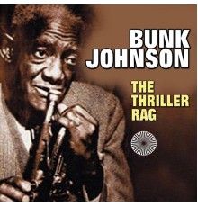 Bunk Johnson - The Thriller Rag